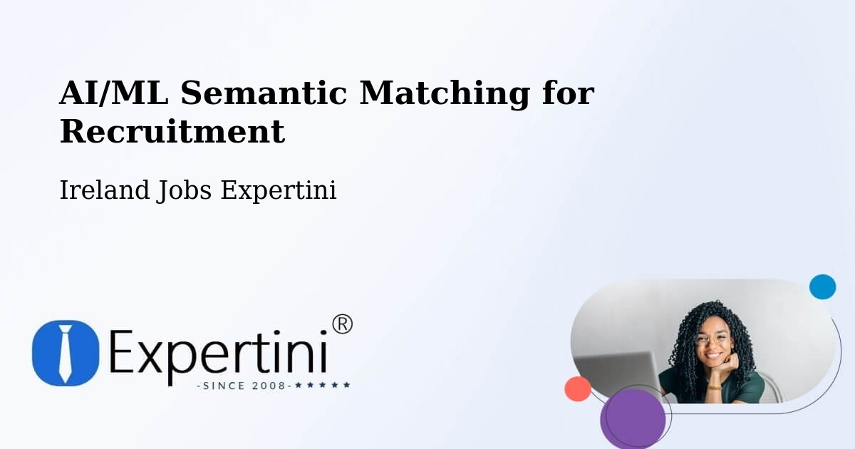 AI/ML Semantic Matching for Recruitment - Ireland Jobs Expertini